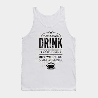 I don't Drink Coffee Tank Top